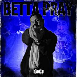 Betta Pray (feat. 2GreedyIG & Turtl6)