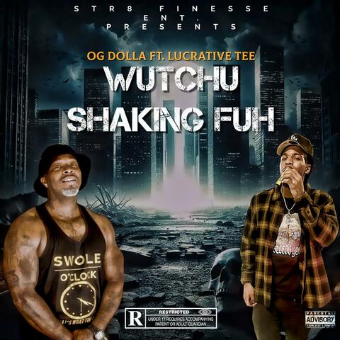 Wutchu Shaking Fuh (feat Lucrative Tee)