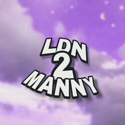 LDN 2 MANNY!