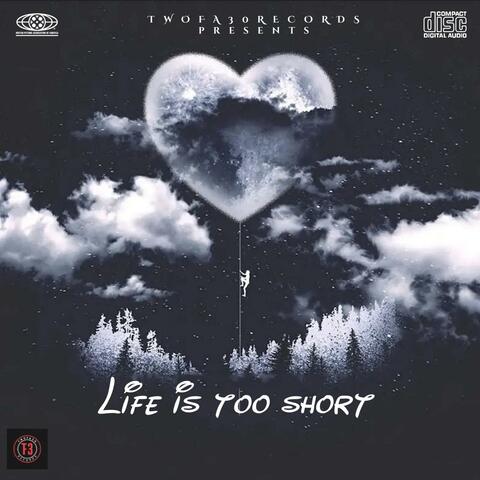 LIFE IS TOO SHORT