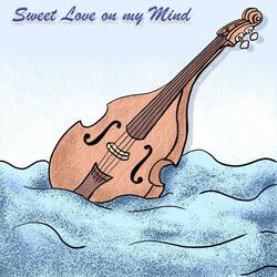 Sweet Love on my Mind