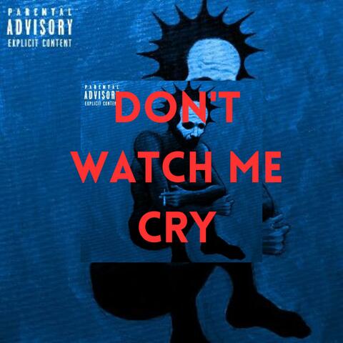 Don't Watch Me Cry