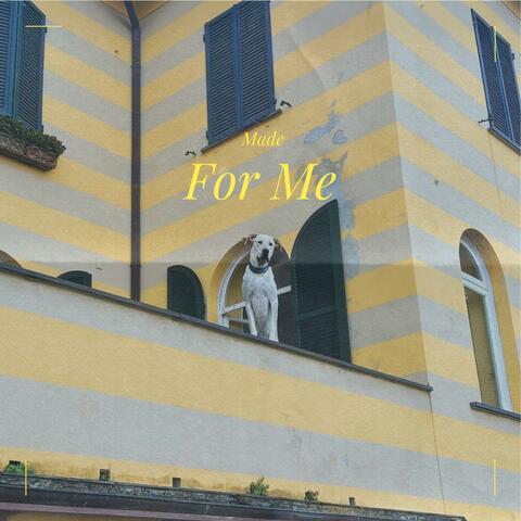 MADE FOR ME