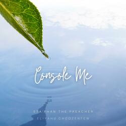 Console Me (feat. Eliyahu Chozenfew)