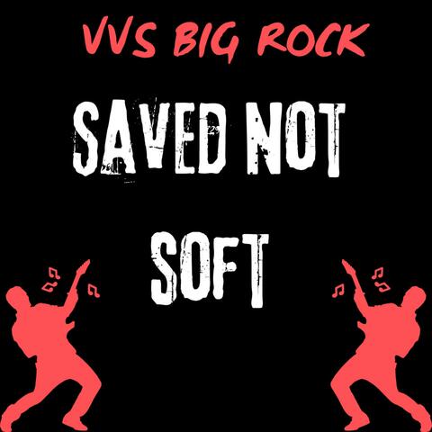 Saved Not Soft