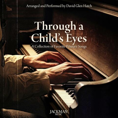 Through a Child's Eyes: A Collection of Favorite Primary Songs (David Glen Hatch)