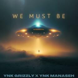 We must be (feat. Ynk Grizzly)