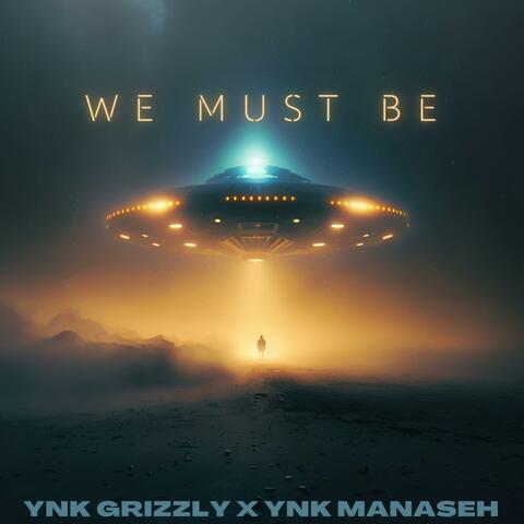 We must be (feat. Ynk Grizzly)