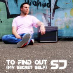 To Find Out (My Secret Self)