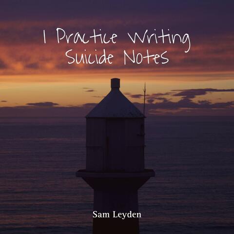I Practice Writing Suicide Notes