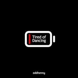 Tired of Dancing