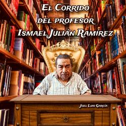 El Corrido Del Profesor Ismael Julián Ramírez