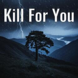 Kill For You