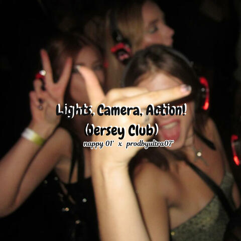 Lights, Camera, Action! (Jersey Club) (feat. nappy 01’)