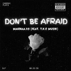 Don't Be Afraid (feat. T.K.O Musik)