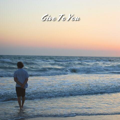 Give To You