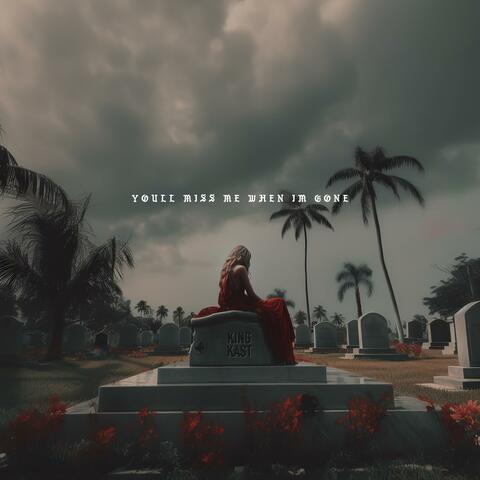 You'll Miss Me When I'm Gone