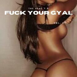 FUCK YOUR GYAL