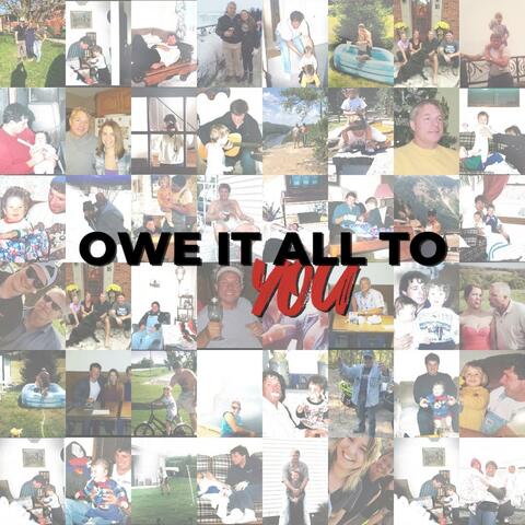 Owe It All To You
