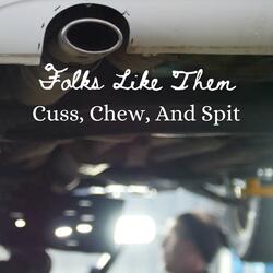Cuss, Chew, And Spit