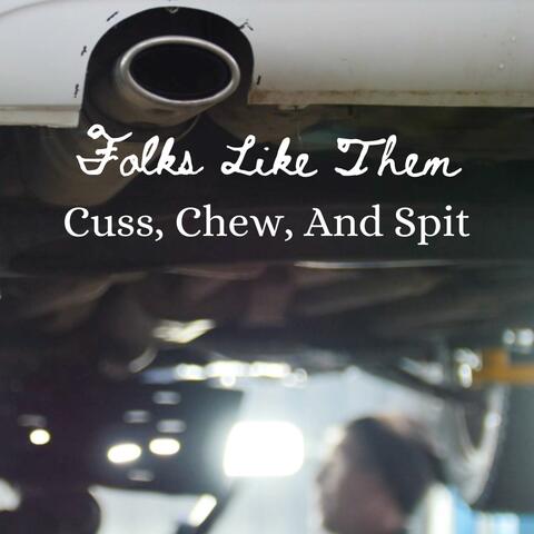 Cuss, Chew, And Spit