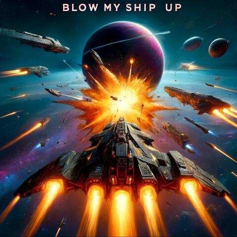 Blow My Ship Up