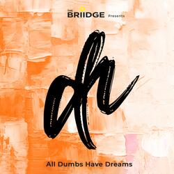 All Dumbs Have Dreams