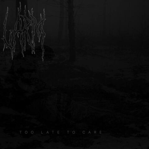 TOO LATE TO CARE...