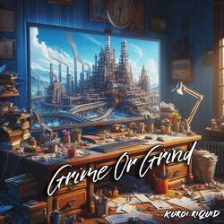 Grime Or Grind