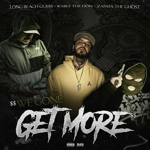 We gone get more (feat. Kable the don & King guess)