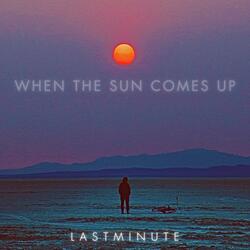When The Sun Comes Up