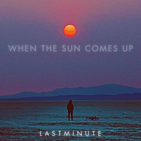 When The Sun Comes Up