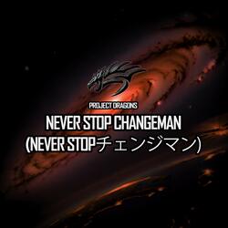 Never Stop Changeman