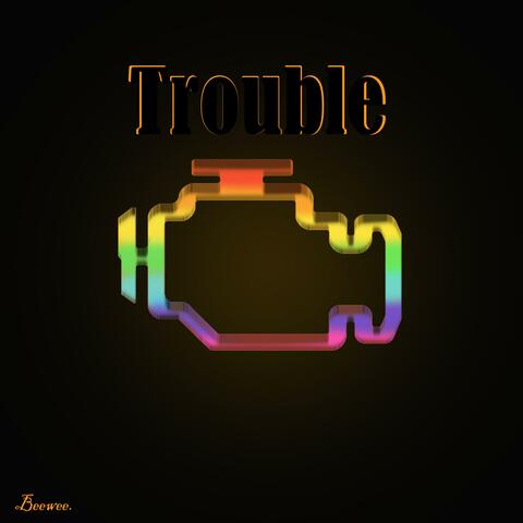 Trouble