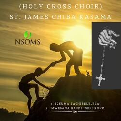 Holy cross choir St. James Chiba Kasama (Mwebana bandi iseni kuno)