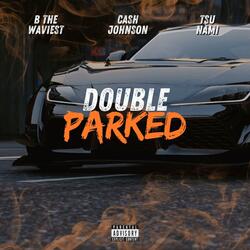 Double parked (feat. B the waviest & Tsu nami)