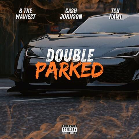 Double parked (feat. B the waviest & Tsu nami)