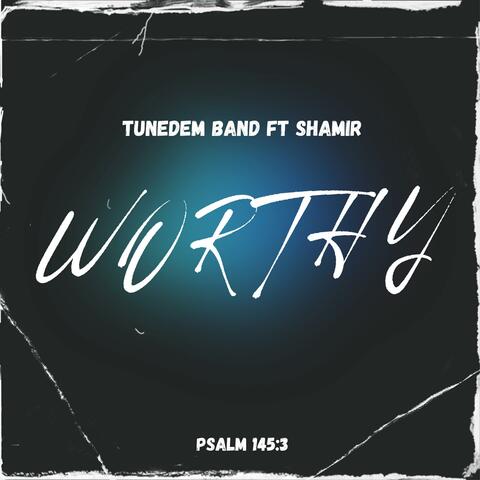 Worthy (feat. Shamir Tadeiya)