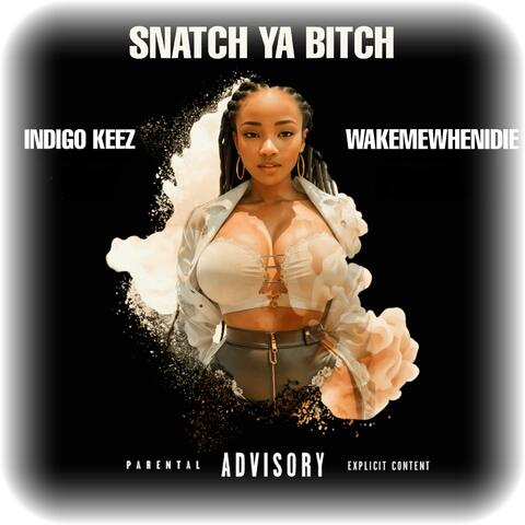 Snatch Ya Bitch (feat. Wakemewhenidie)