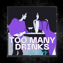 Too Many Drinks