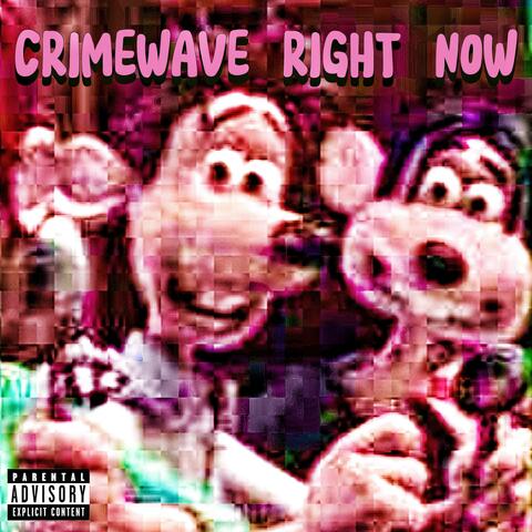 CRIMEWAVE RIGHT NOW