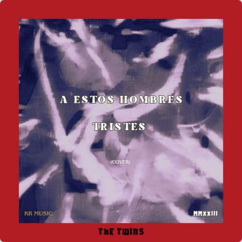 A estos hombres tristes