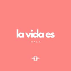 La Vida Es Mala