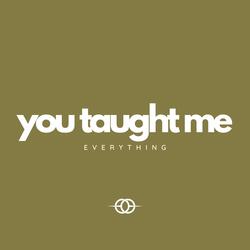 You Taught Me Everything