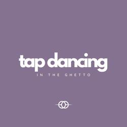 Tap Dancing in the Ghetto