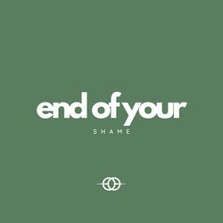 End of Your Shame