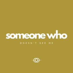 Someone Who Doesn't See Me