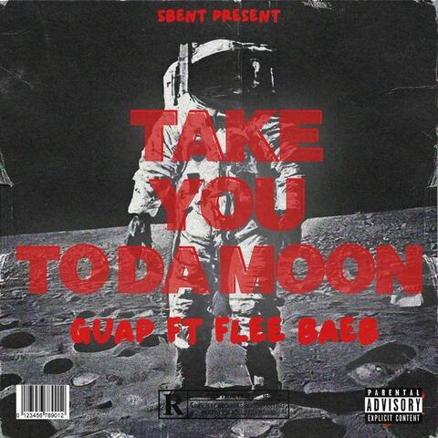 Take You To Da Moon (feat. Flee Baeb)