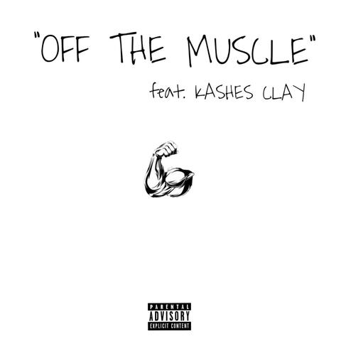 Off the Muscle (feat. Kashes Clay)