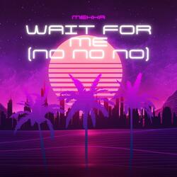 wait for me (Extended Mix) [no no no]